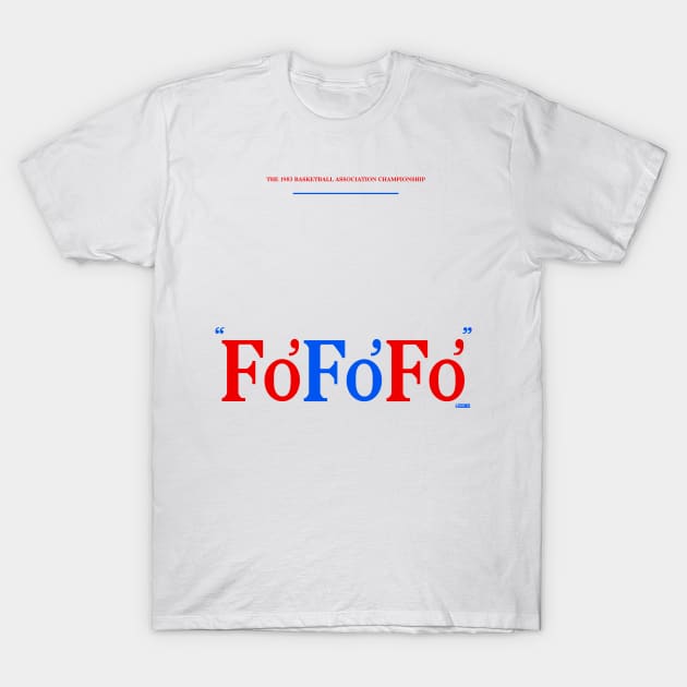 Fo' Fo' Fo: A 1983 Philadelphia Basketball Story R-W-B T-Shirt by DOWX_20